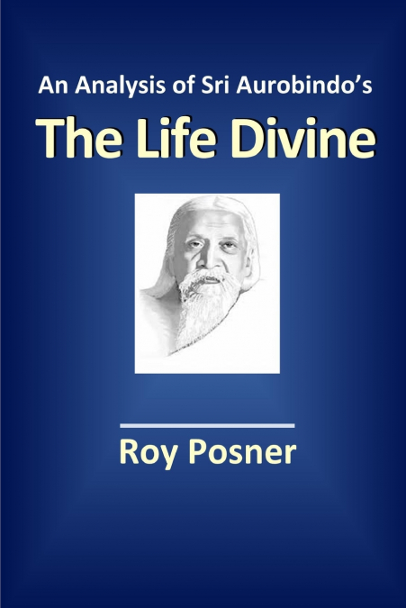 An Analysis of Sri Aurobindo’s The Life Divine