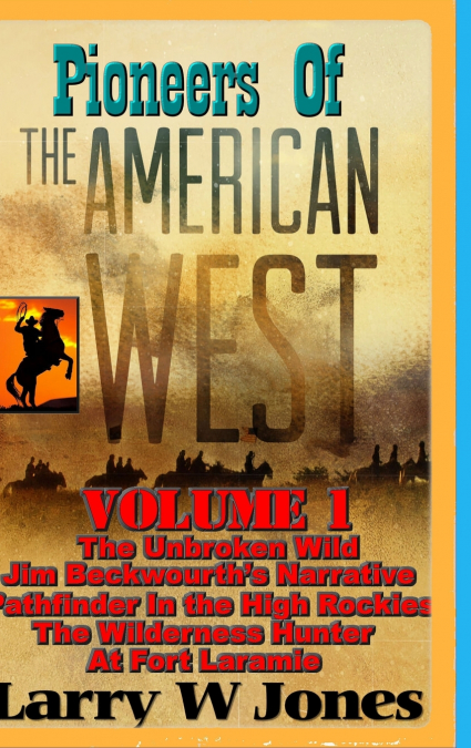 Pioneers Of the American West Vol I.