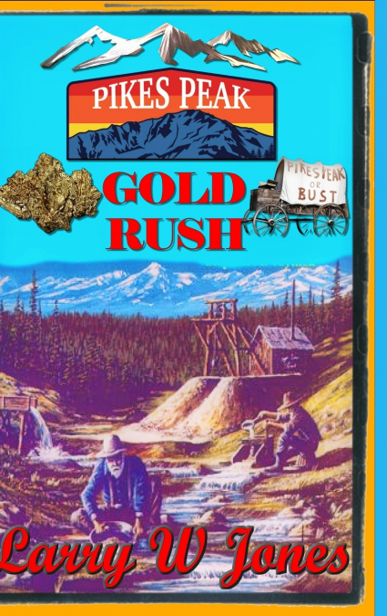 Pike’s Peak Gold Rush - One Miner’s Account