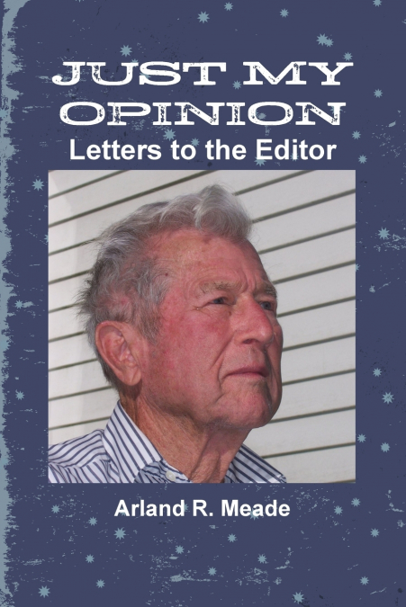 JUST MY OPINION - Letters to the Editor
