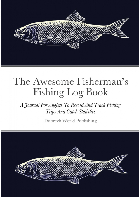 The Awesome Fisherman’s Fishing Log Book