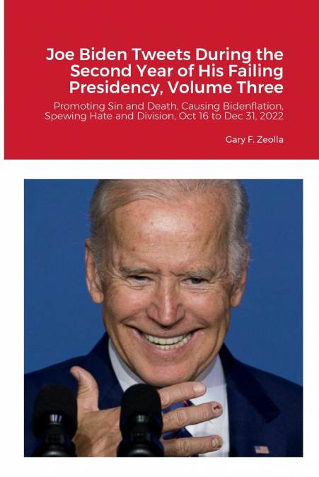Joe Biden Tweets During the Second Year of His Failing Presidency, Volume Three