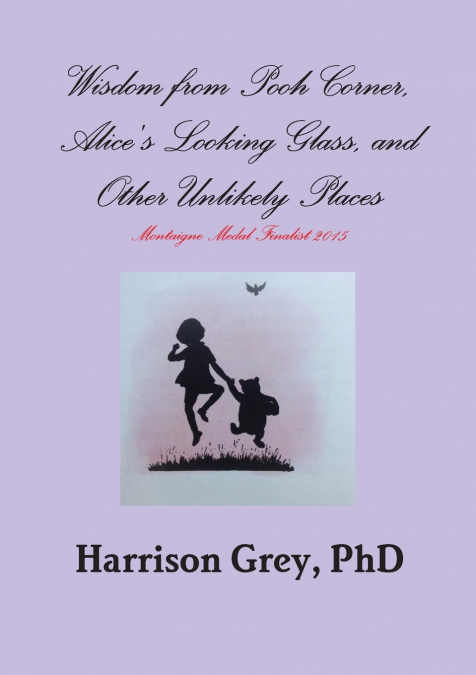 Wisdom from Pooh Corner, Alice’s Looking Glass, and Other Unlikely Places
