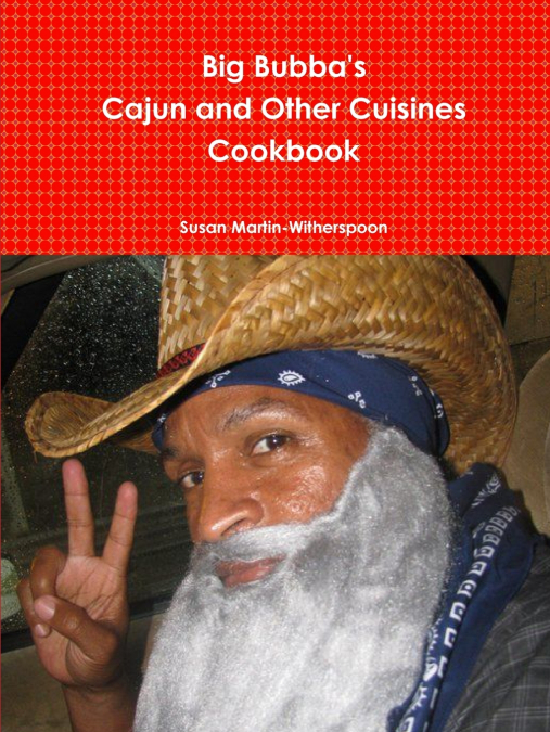 Big Bubba’s Cajun And Other Cuisines Cookbook