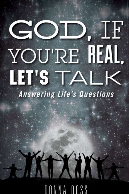 God, If You’re Real , Let’s Talk!