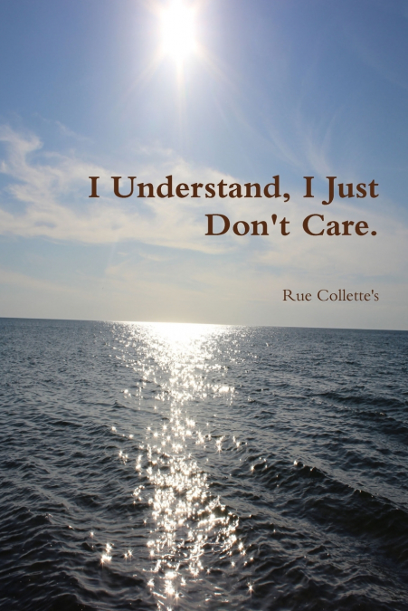 I Understand, I Just Don’t Care.