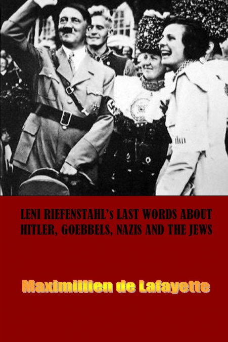 Leni Riefenstahl’s Last Words about Hitler, Goebbels, Nazis and the Jews