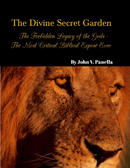 The Divine Secret Garden - Forbidden Legacy of the Gods - The Most Critical Biblical Exposé Ever PAPERBACK