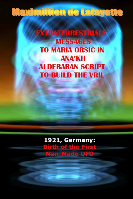 Extraterrestrials Messages to Maria Orsic in Ana’kh Aldebaran Script to Build the Vril