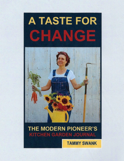 A TASTE FOR CHANGE, The Modern Pioneer’s Kitchen Garden Journal