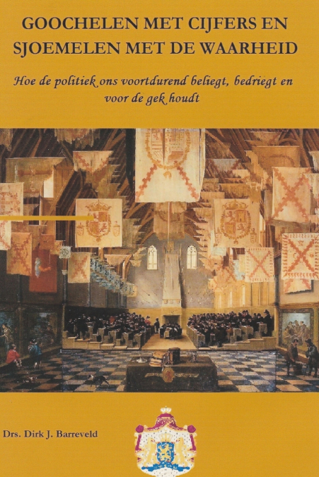 GOOCHELEN MET CIJFERS EN SJOEMELEN MET DE WAARHEID, Hoe de politiek ons voortdurend beliegt, bedriegt en voor de gek houdt