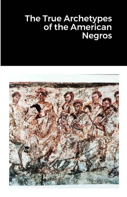 The True Archetypes of the American Negros