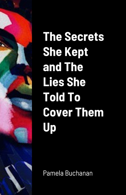 The Secrets She Kept and The Lies She Told To Cover Them UP