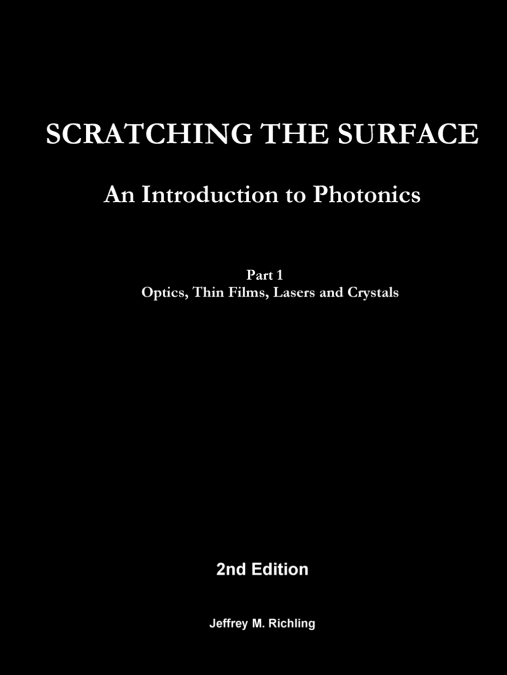 Scratching the Surface -  An Introduction to Photonics  - Part 1 Optics, Thin Films, Lasers and Crystals