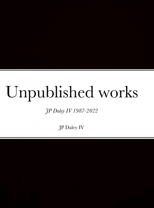 Unpublished works JP Daley 4th