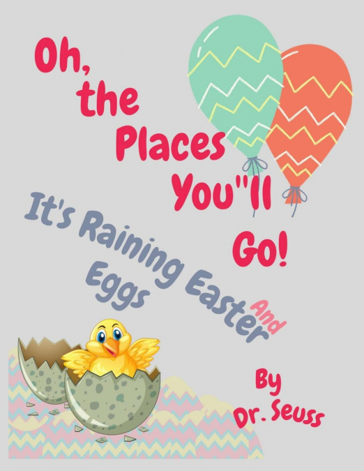 Oh, the Places You’ll Go! and It’s Raining Easter Eggs
