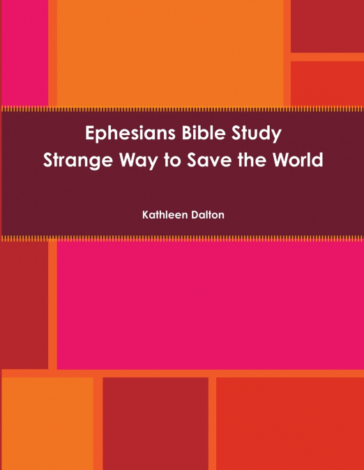 Ephesians Bible Study         Strange Way to Save the World