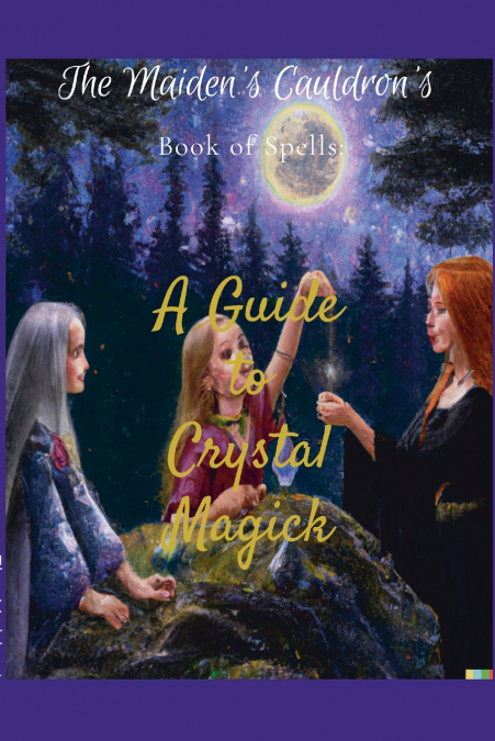 The Maiden’s Cauldron’s Book of Spells