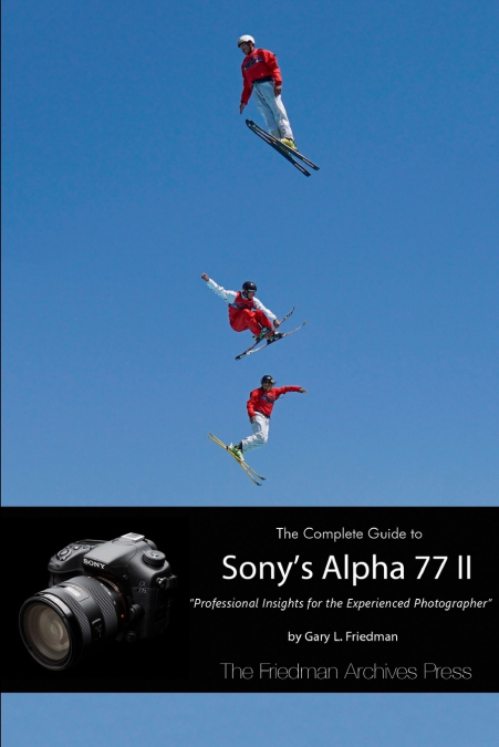 The Complete Guide to Sony’s Alpha 77 II (B&W Edition)