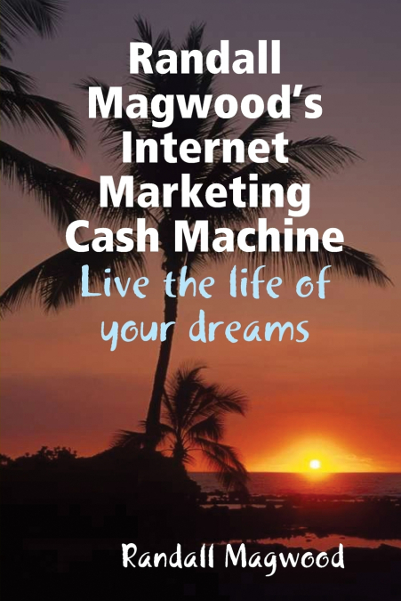 Randall Magwood’s Internet Marketing Cash Machine