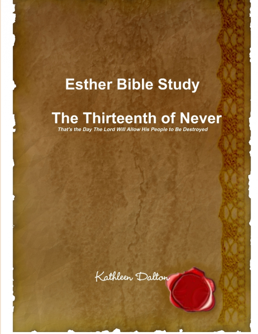 Esther Bible Study     The Thirteenth of Never  That’s the Day The Lord Will Allow His People to Be Destroyed