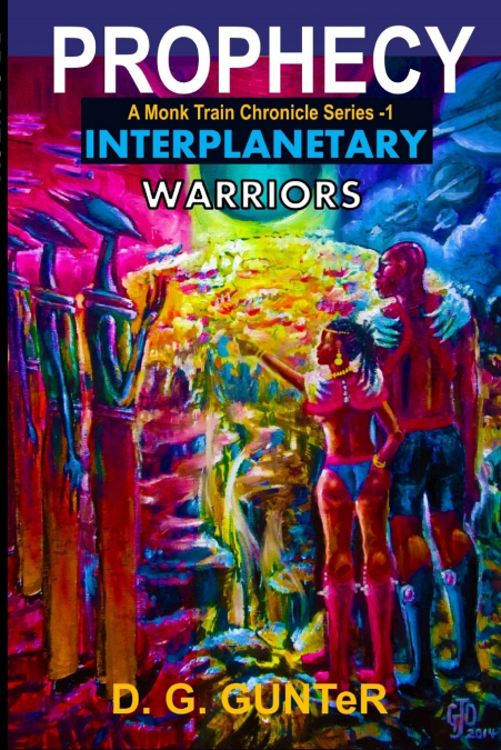 Prophecy, Interplanetary Warriors  'A Monk Train Chronicle Series'