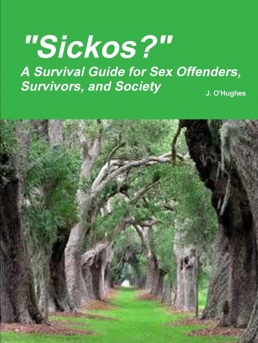 'Sickos?' A Survival Guide for Sex Offenders, Survivors and Society