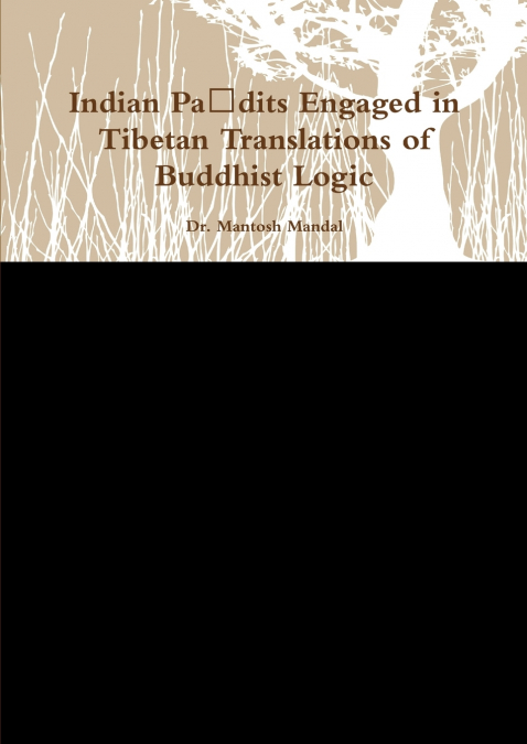 Indian Paṇdits Engaged in Tibetan Translations of Buddhist Logic
