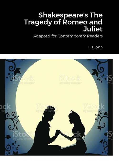 Shakespeare’s The Tragedy of Romeo and Juliet, Adapted for Today by L. J. Lynn