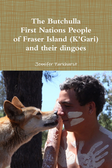 The Butchulla First Nations People of Fraser Island (K’Gari) And their dingoes