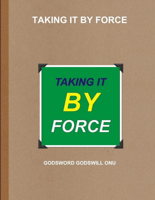 TAKING IT BY FORCE