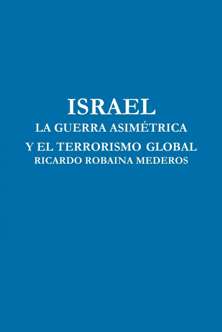 ISRAEL LA GUERRA ASIMÉTRICA Y EL TERRORISMO GLOBAL