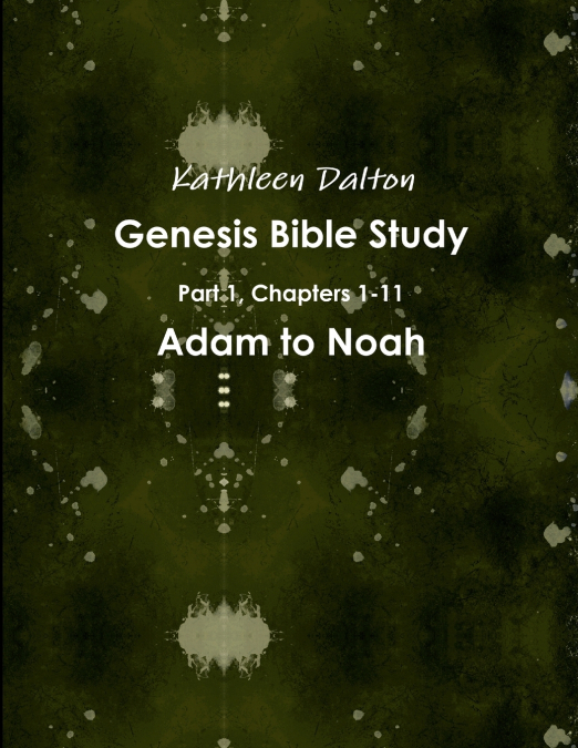 Genesis Bible Study  Part 1, Chapters 1-11   Adam to Noah