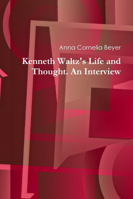 Kenneth Waltz’s Life and Thought. An Interview
