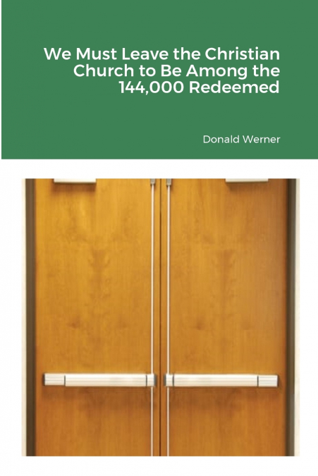 We Must Leave the Christian Church to Be Among the 144,000 Redeemed