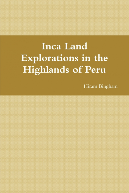 Inca Land Explorations in the Highlands of Peru