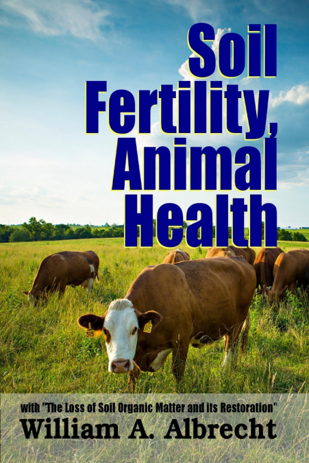 Soil Fertility, Animal Health - With 'The Loss of Soil Organic Matter and its Restoration'