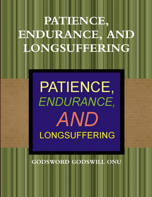 PATIENCE, ENDURANCE, AND LONGSUFFERING