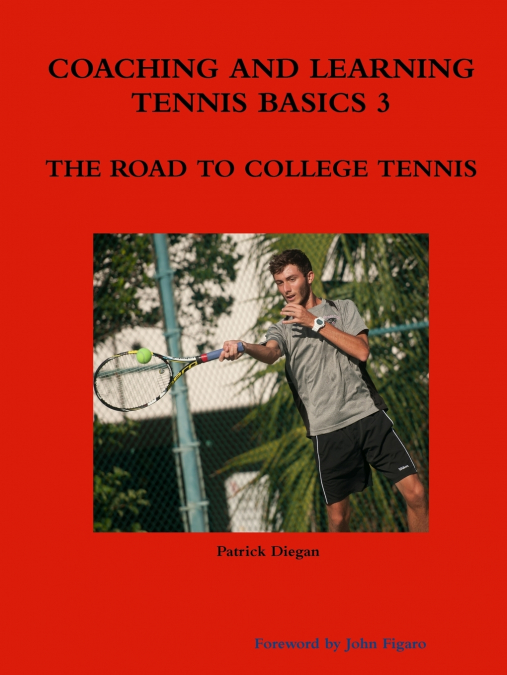 COACHING AND LEARNING TENNIS BASICS 3 THE ROAD TO COLLEGE TENNIS