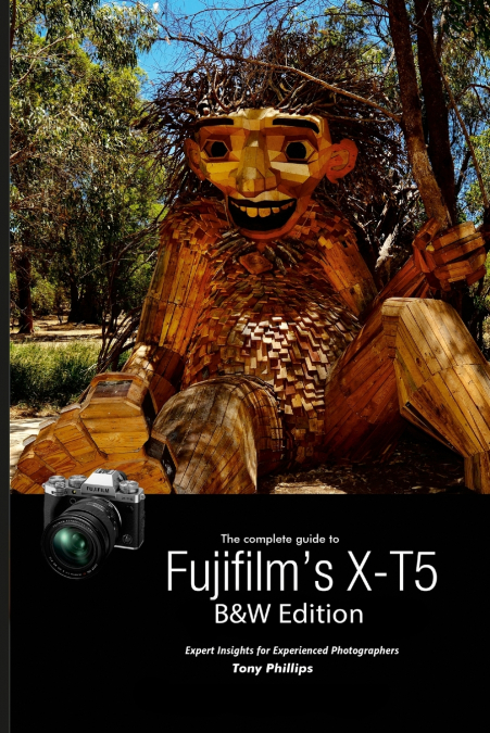 The Complete Guide to Fujifilm’s X-T5 (B&W Edition)