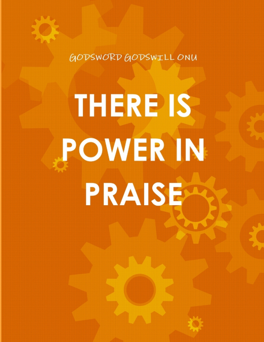 THERE IS POWER IN PRAISE