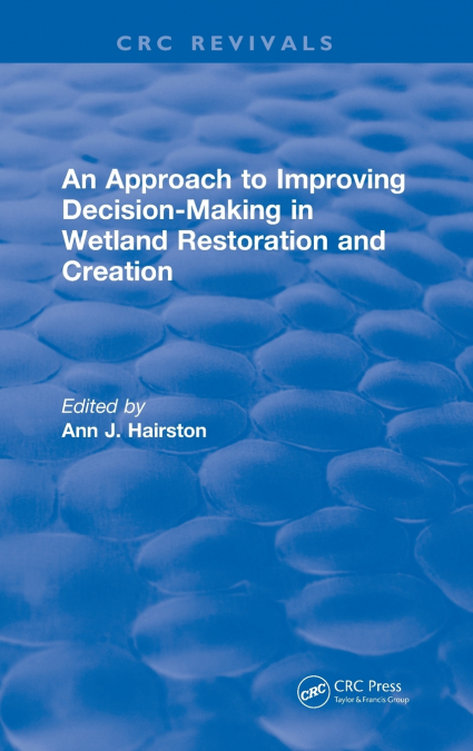 An Approach to Improving Decision-Making in Wetland Restoration and Creation