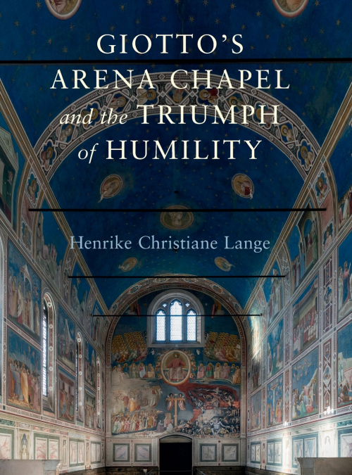 Giotto’s Arena Chapel and the Triumph of Humility
