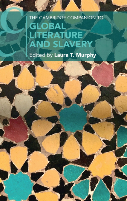 The Cambridge Companion to Global Literature and Slavery