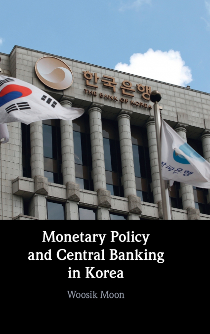 Monetary Policy and Central Banking in Korea