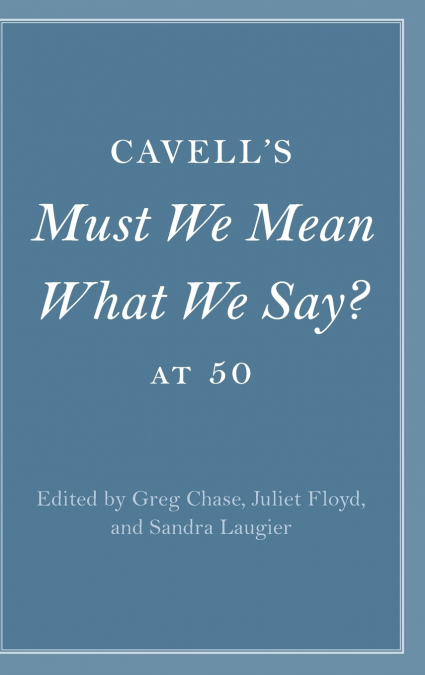 Cavell’s Must We Mean What We Say? at 50