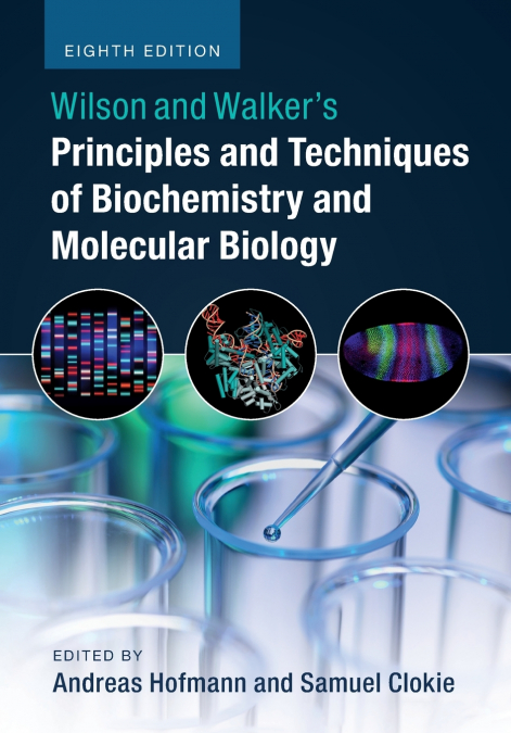 Wilson and Walker’s Principles and Techniques of Biochemistry and Molecular Biology