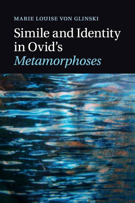 Simile and Identity in Ovid’s Metamorphoses