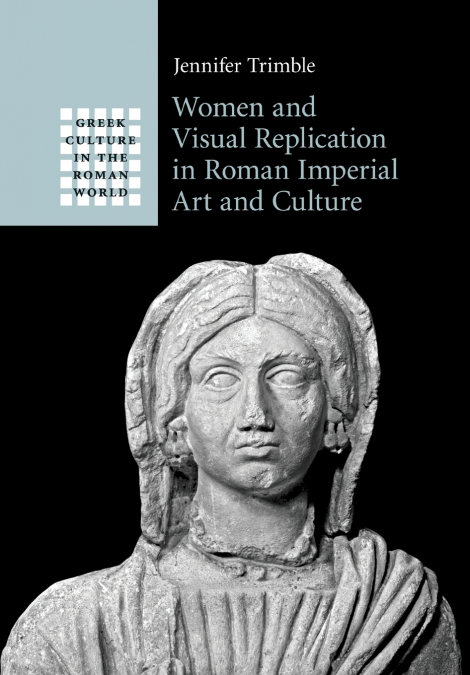 Women and Visual Replication in Roman Imperial Art and Culture