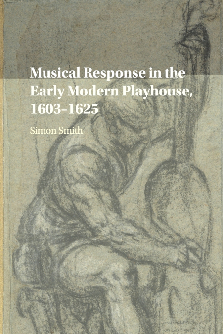 Musical Response in the Early Modern Playhouse, 1603-1625